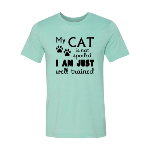 My Cat Is Not Spoiled — I Am Well Trained T-Shirt | Soft Cotton Tee for Cat Moms | Furry Home