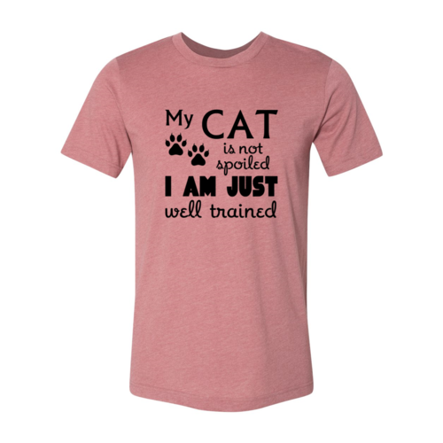 My Cat Is Not Spoiled — I Am Well Trained T-Shirt | Soft Cotton Tee for Cat Moms | Furry Home