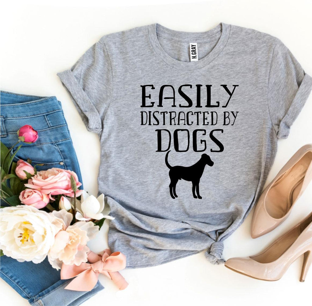 Easily Distracted By Dogs T-Shirt — Wear Your Obsession Proudly | Soft Premium Cotton Tee | Furry Home