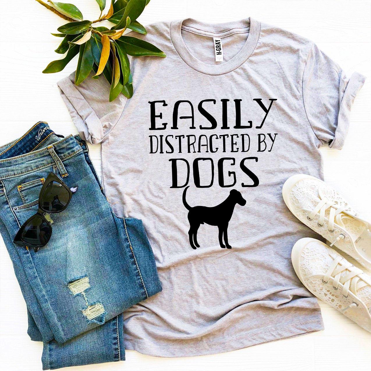Easily Distracted By Dogs T-Shirt — Wear Your Obsession Proudly | Soft Premium Cotton Tee | Furry Home