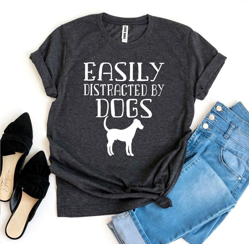Easily Distracted By Dogs T-Shirt — Wear Your Obsession Proudly | Soft Premium Cotton Tee | Furry Home