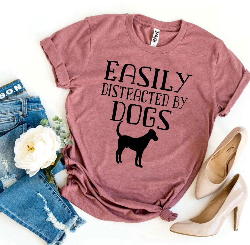 Easily Distracted By Dogs T-Shirt — Wear Your Obsession Proudly | Soft Premium Cotton Tee | Furry Home